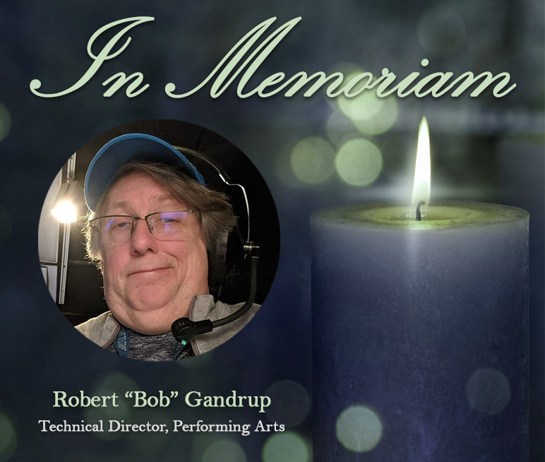 in-memoriam-gandrup decorative image of in-memoriam-gandrup , College mourns death of Performing Arts Technical Director Robert ‘Bob’ Gandrup 2022-06-16 09:12:10
